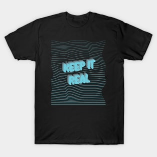 Keep it real T-Shirt